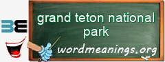 WordMeaning blackboard for grand teton national park